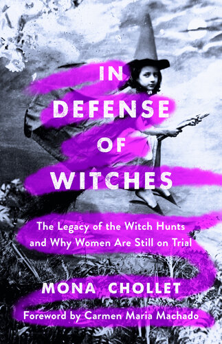 In Defense of Witches - The Legacy of the Witch Hunts and Why Women Are Still on Trial