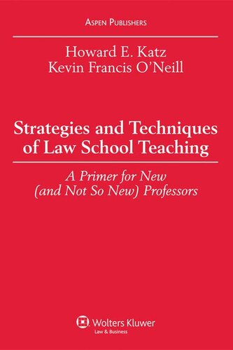 Strategies and Techniques of Law School Teaching: A Primer for New (And Not So New) Professors