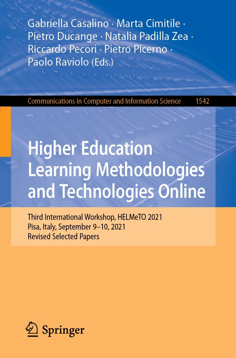 Higher Education Learning Methodologies and Technologies Online: Third International Workshop, HELMeTO 2021, Pisa, Italy, September 9–10, 2021, Revised ... Computer and Information Science Book 1542)