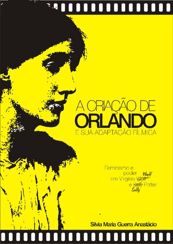 A criação de Orlando e sua adaptação fílmica: feminismo e poder em Virginia Woolf e Sally Potter