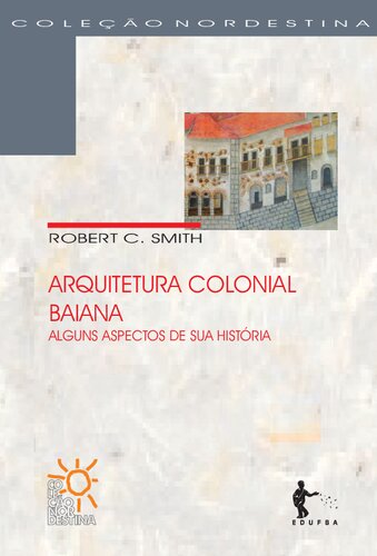 Arquitetura Colonial Baiana: Alguns aspectos de sua história