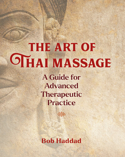 The Art of Thai Massage: A Guide for Advanced Therapeutic Practice