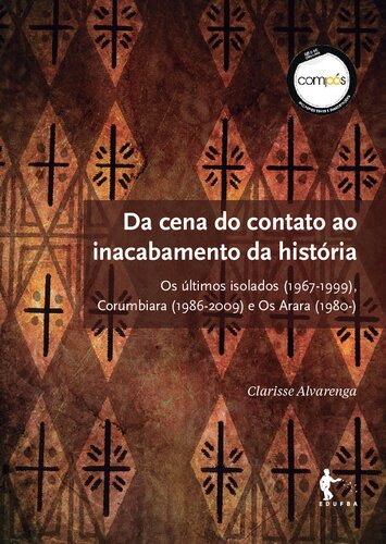 Da cena do contato ao inacabamento da história: Os últimos isolados (1967-1999), Corumbiara (1986-2009) e Os Arara (1980-)
