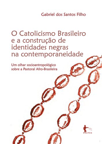 O catolicismo brasileiro e a construção de identidades negras na contemporaneidade: um olhar socioantropológico sobre a Pastoral Afro-Brasileira