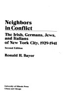 Neighbors in Conflict: The Irish, Germans, Jews, and Italians of New York City, 1929-1941