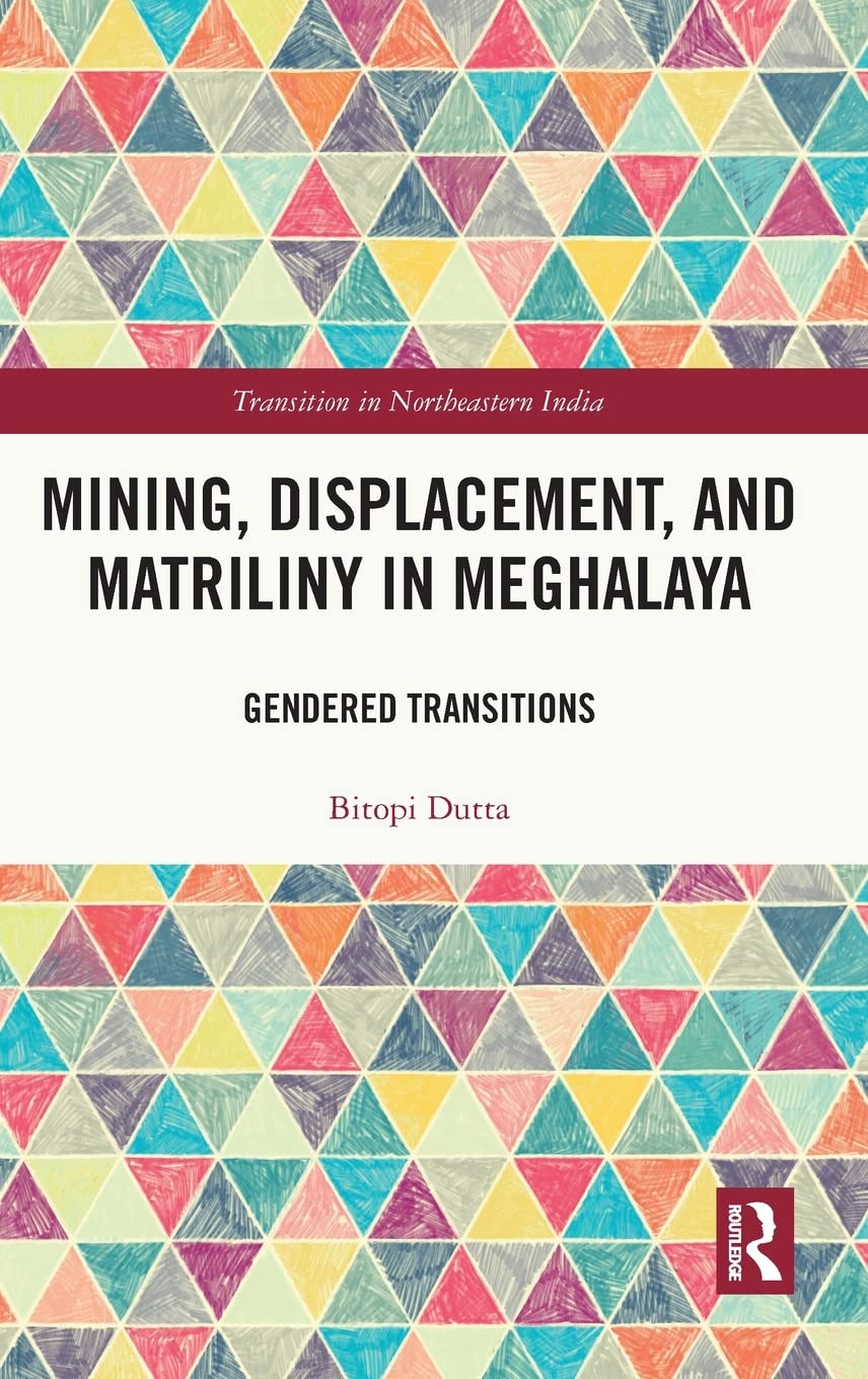 Mining, Displacement, and Matriliny in Meghalaya: Gendered Transitions