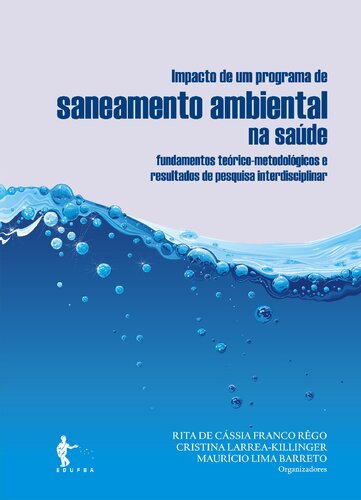 Impacto de um programa de saneamento ambiental na saúde: fundamentos teórico-metodológicos e resultados interdisciplinar