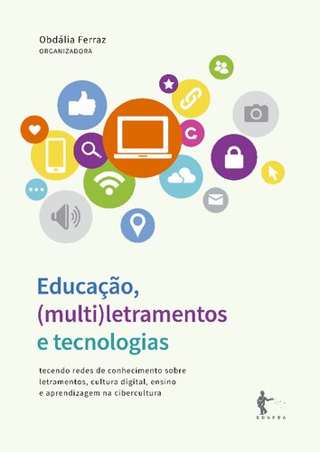 Educação, (multi)letramentos e tecnologias : tecendo redes de conhecimento sobre letramentos, cultura digital, ensino e aprendizagem na cibercultura