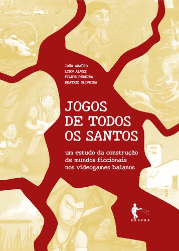 Jogos de todos os santos: um estudo da construção de mundos ficcionais nos videogmaes baianos