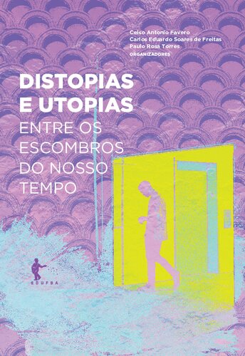 Distopias e utopias: entre os escombros do nosso tempo