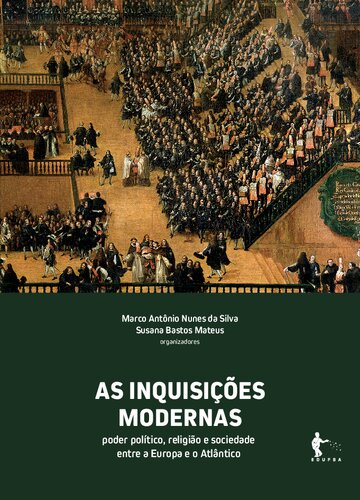 As inquisições modernas: poder político, religião e sociedade entre a Europa e o Atlântico