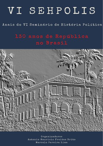 Anais do VI Seminário de História Política (VI SEHPOLIS): 130 anos de República no Brasil