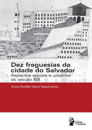 Dez freguesias da cidade do Salvador : aspectos sociais e urbanos do século XIX