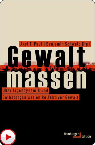 Gewaltmassen. Über Eigendynamik und Selbstorganisation kollektiver Gewalt