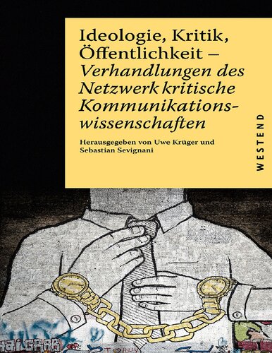 Ideologie, Kritik, Öffentlichkeit. Verhandlungen des Netzwerks Kritische Kommunikationswissenschaft