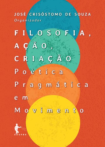 Filosofia, ação, criação: poética pragmática em movimento