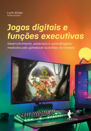 Jogos digitais e funções executivas: desenvolvimento, pesquisas e aprendizagens mediadas pelo gamebook Guardiões da Floresta
