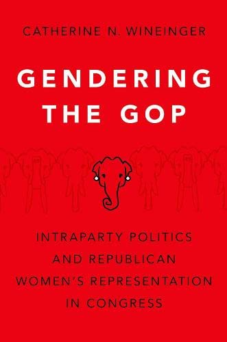 Gendering the GOP: Intraparty Politics and Republican Women's Representation in Congress