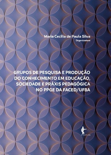 Grupos de Pesquisa e Produção do Conhecimento em Educação, Sociedade e Práxis Pedagógica no PPGE FACED/UFBA