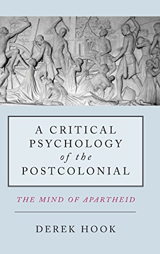 A Critical Psychology of the Postcolonial: The Mind of Apartheid
