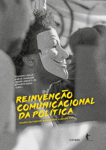 Reinvenção comunicacional da política: modos de habitar e desabitar o século XXI