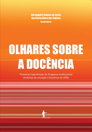 Olhares sobre a docência: primeiras experiências do Programa Institucional de Bolsas de Iniciação à Docência da UFBA