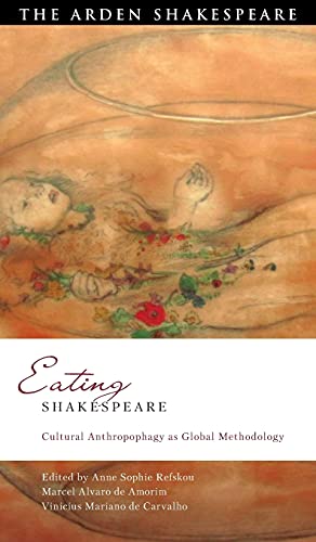 Eating Shakespeare: Cultural Anthropophagy as Global Methodology