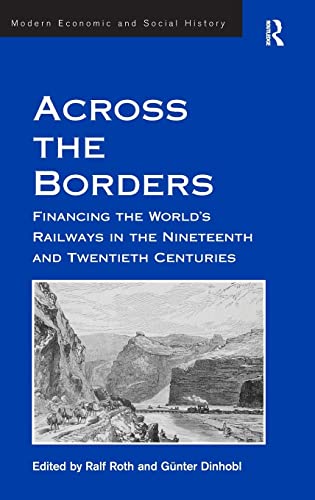 Across the Borders: Financing the World's Railways in the Nineteenth and Twentieth Centuries