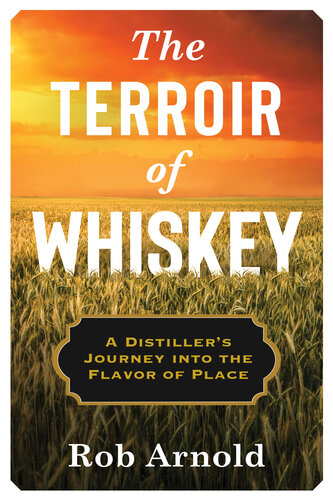 The Terroir of Whiskey: A Distiller's Journey Into the Flavor of Place