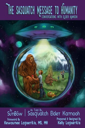 The Sasquatch Message to Humanity: Conversations with Elder Kamooh