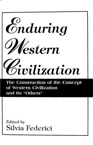 Enduring Western Civilization: The Construction of the Concept of Western Civilization and Its Others