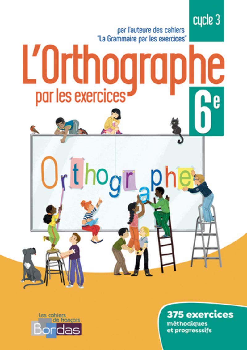 L'orthographe par les exercices 6e - version corrigée