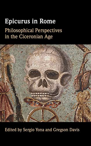 Epicurus in Rome: Philosophical Perspectives in the Ciceronian Age
