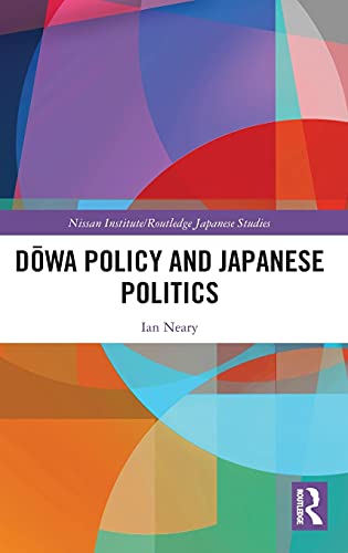 Dowa Policy and Japanese Politics (Nissan Institute/Routledge Japanese Studies)