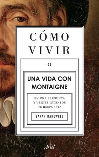 Cómo vivir. Una vida con Montaigne