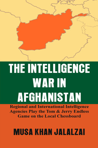 The Intelligence War in Afghanistan: Regional and International Intelligence Agencies Play the Tom & Jerry Endless Game on the Local Chessboard