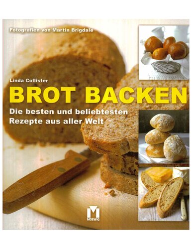 Brot backen : Die besten und beliebtesten Rezepte aus aller Welt