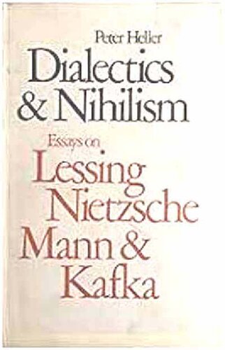 Dialectics and Nihilism: Essays on Lessing, Nietzsche, Mann and Kafka