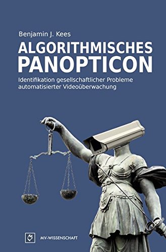 Algorithmisches Panopticon Identifikation gesellschaftlicher Probleme automatisierter Videoüberwachung