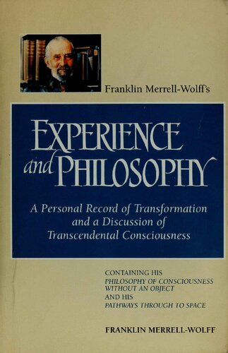 Franklin Merrell-Wolff's Experience and Philosophy: A personal record of transformation and a discussion of transcendental consciousness