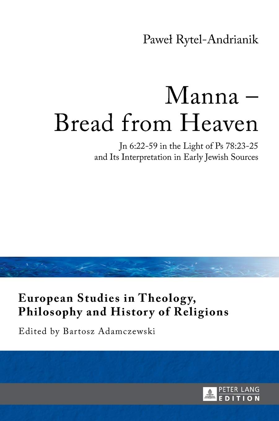 Manna – Bread from Heaven: Jn 6:22-59 in the Light of Ps 78:23-25 and Its Interpretation in Early Jewish Sources
