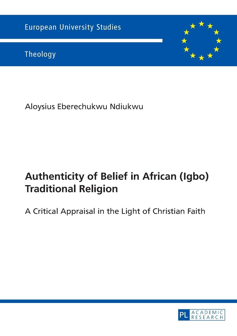 Authenticity of Belief in African (Igbo) Traditional Religion: A Critical Appraisal in the Light of Christian Faith