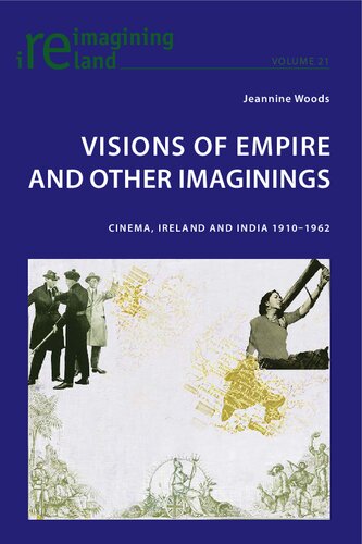Visions of Empire and Other Imaginings : Cinema, Ireland and India 1910-1962
