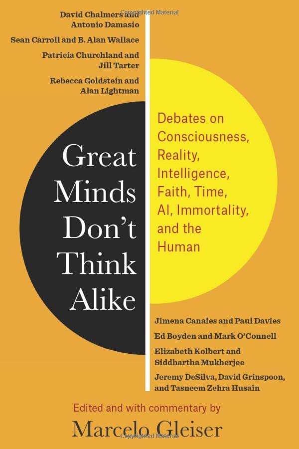 Great Minds Don’t Think Alike: Debates on Consciousness, Reality, Intelligence, Faith, Time, AI, Immortality, and the Human