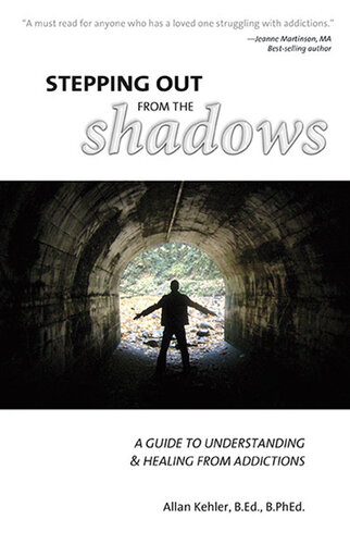 Stepping out from the Shadows: A Guide to Understanding & Healing from Addictions