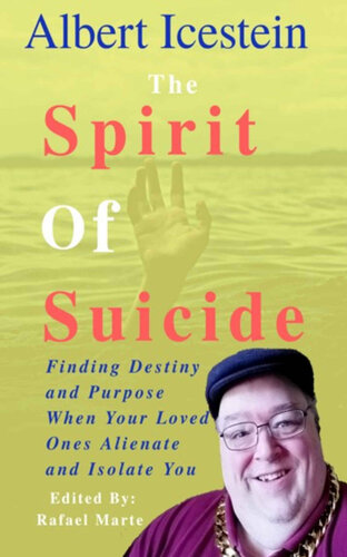 The Spirit Of Suicide: Finding Destiny and Purpose When Your Loved Ones Alienate and Isolate you