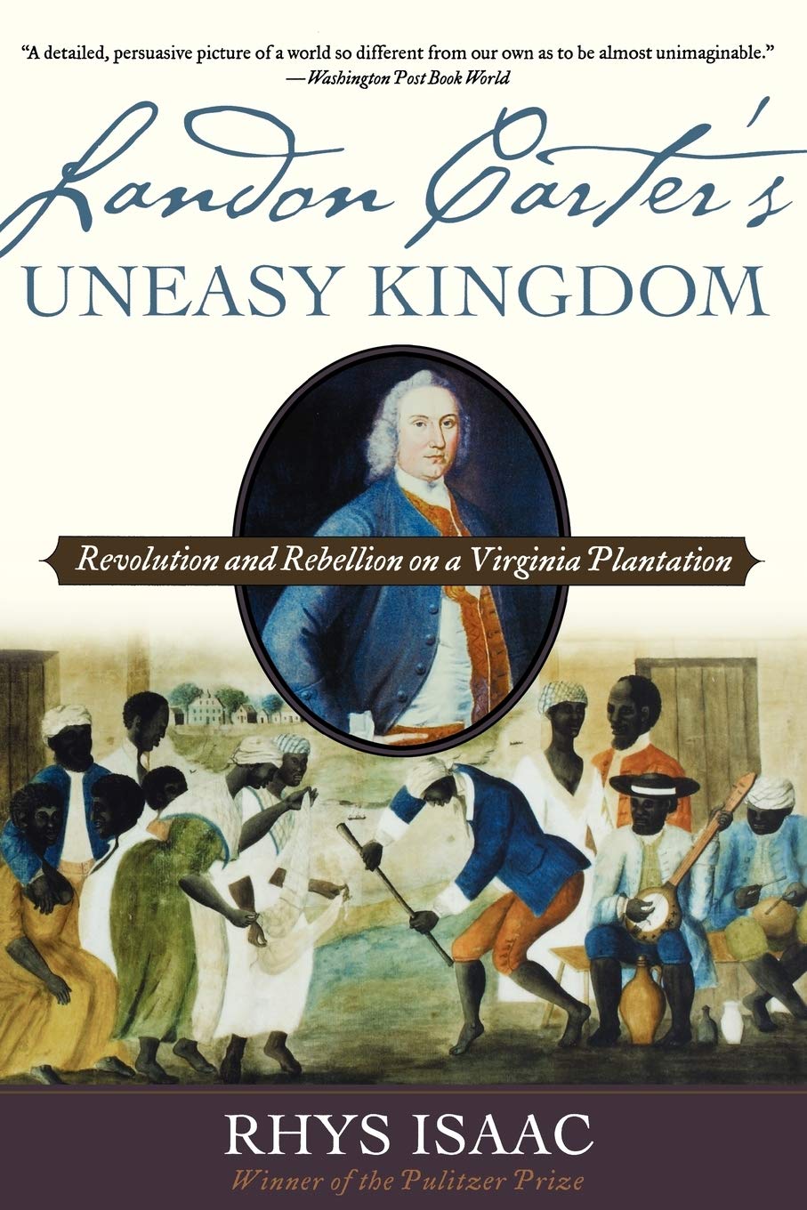 Landon Carter's Uneasy Kingdom: Revolution and Rebellion on a Virginia Plantation