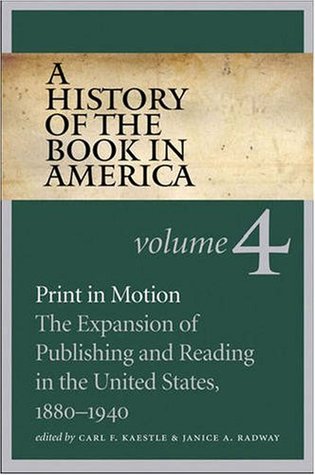 Print in Motion: The Expansion of Publishing and Reading in the United States, 1880-1940
