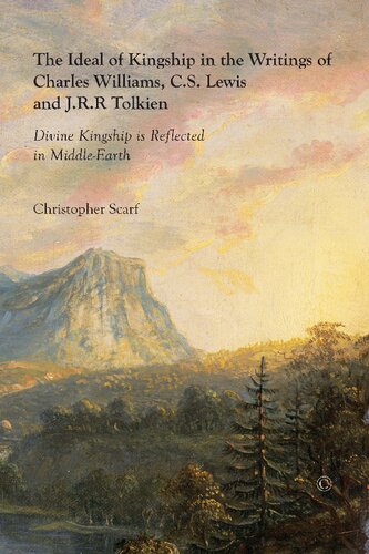 The ideal of Kingship in the Writings of Charles Williams, C.S. Lewis, and J.R.R. Tolkien: Divine Kingship is Reflected in Middle-Earth