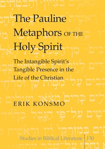 The Pauline Metaphors of the Holy Spirit: The Intangible Spirit's Tangible Presence in the Life of the Christian